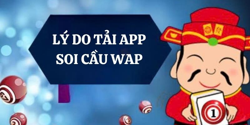 Vì sao nên tải Soi Cầu Wap về máy? 